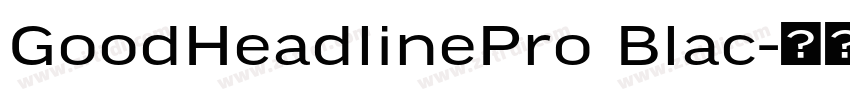 GoodHeadlinePro Blac字体转换 GoodHeadlinePro Blac字体转换